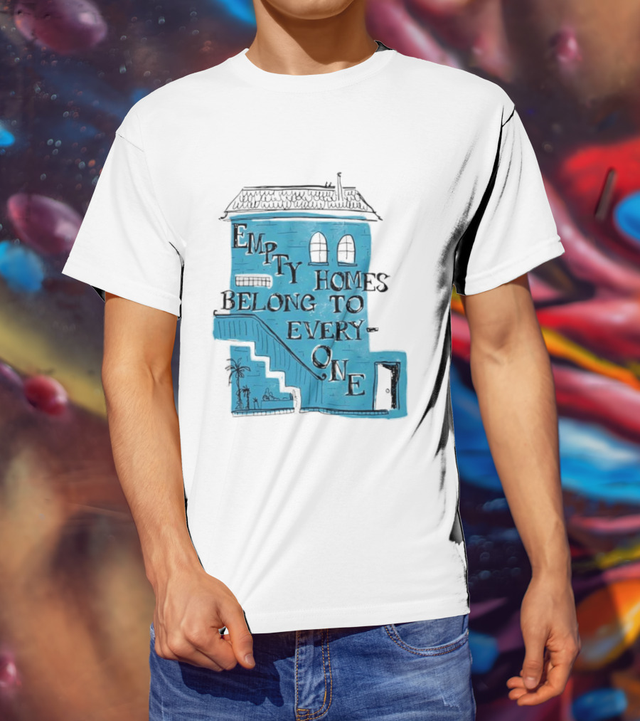Empty Homes Belong To Everyone Blue House Campaign Message T-Shirt