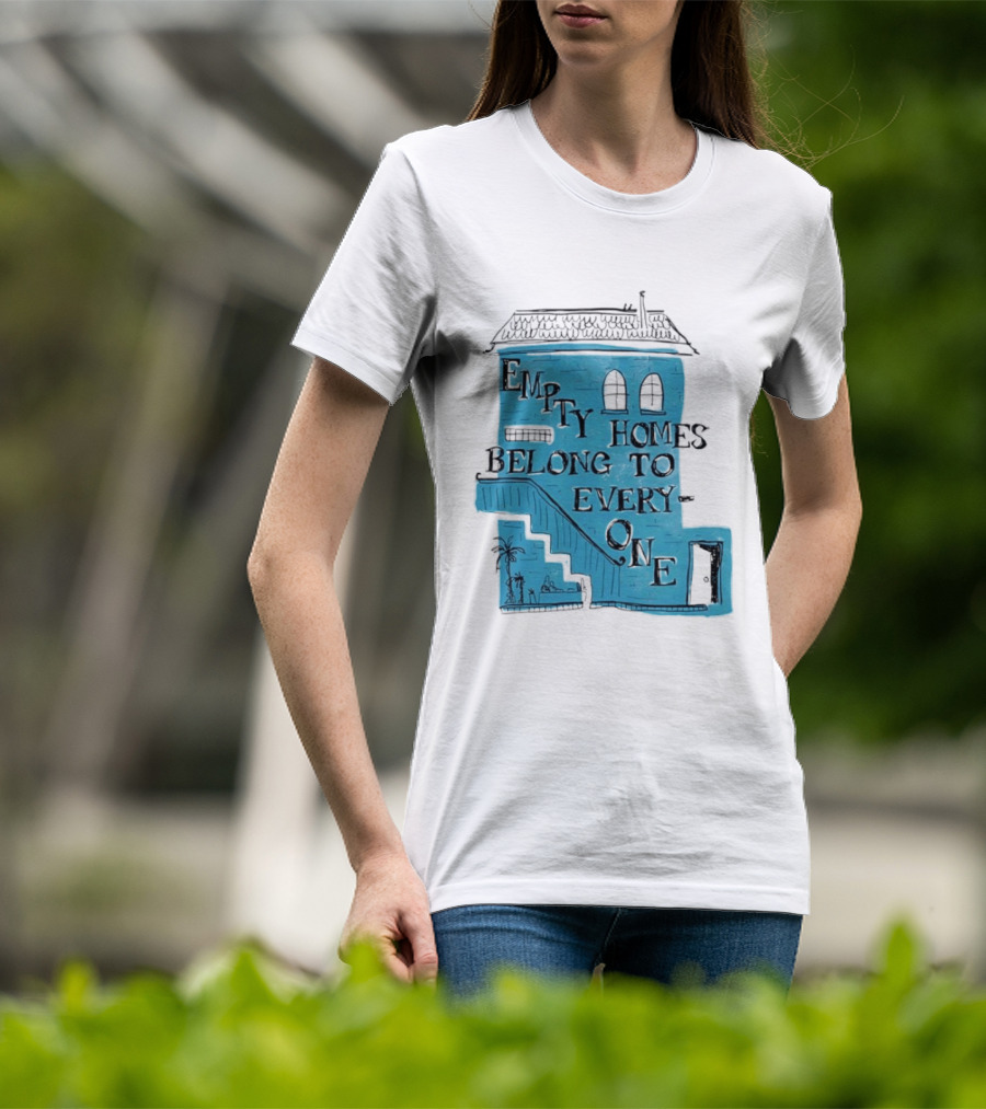 Empty Homes Belong To Everyone Blue House Campaign Message T-Shirt