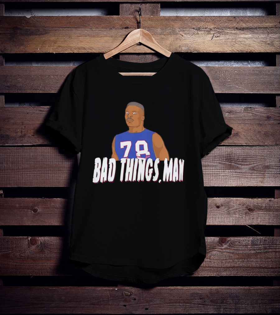 Buffalo Bills Bruce Smith 78 Bad Things Man T-Shirt