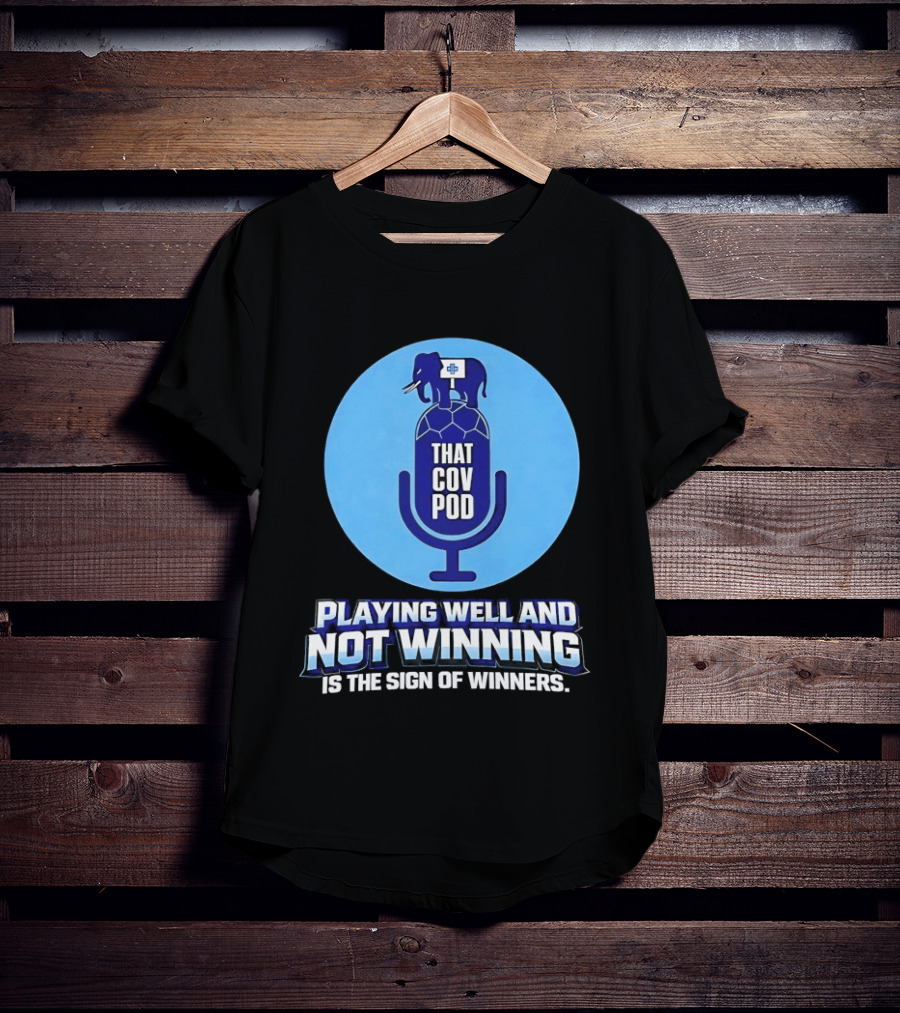 That GOV Pod Playing Well And Not Winning Is The Sign Of Winners T-Shirt