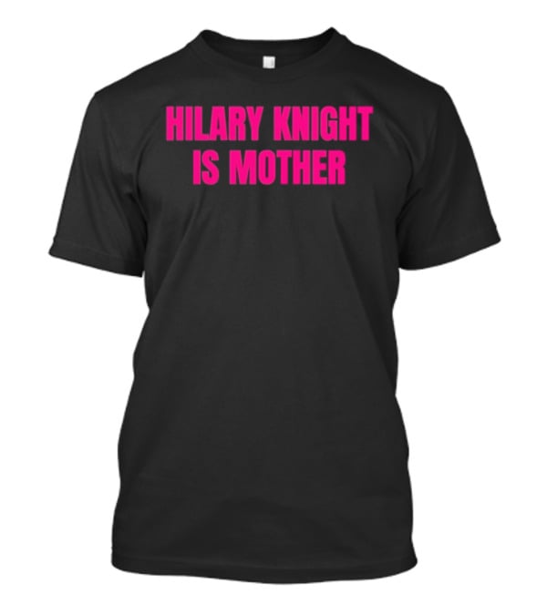 Hilary Knight Is Mother T-Shirt