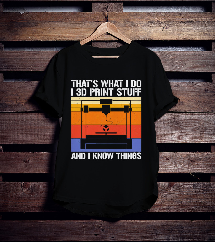 That's What I Do I 3D Print Stuff And I Know Things Retro Vintage 3D Printer T-Shirt