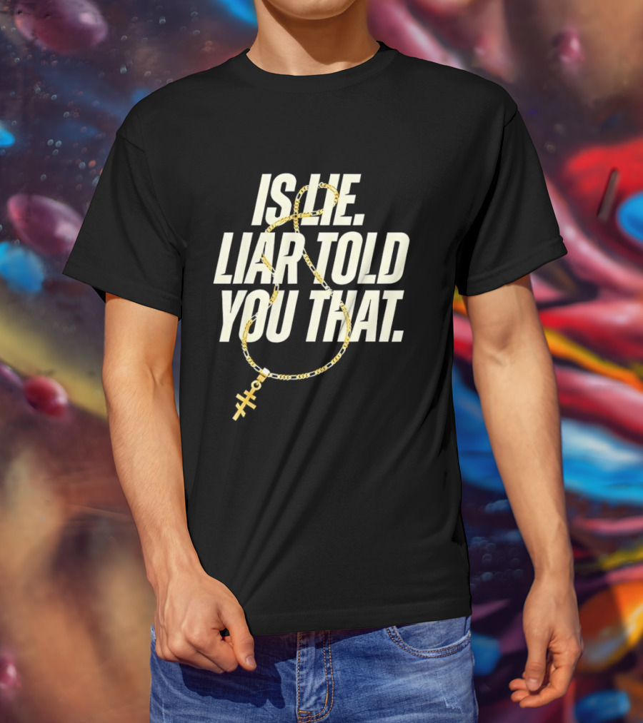 Is He Liar Told You That Sarcastic Necklace T-Shirt