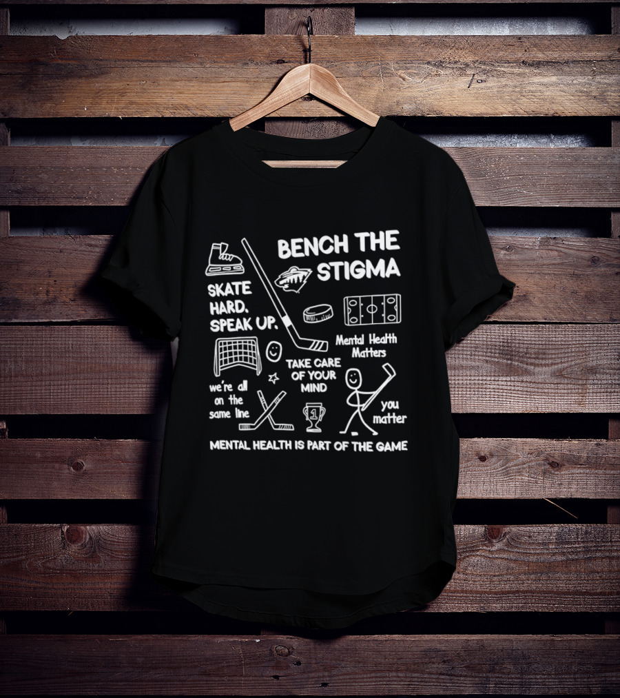 Bench The Stigma Mental Health Matters Skate Hard Speak Up You Matter Hockey T-Shirt