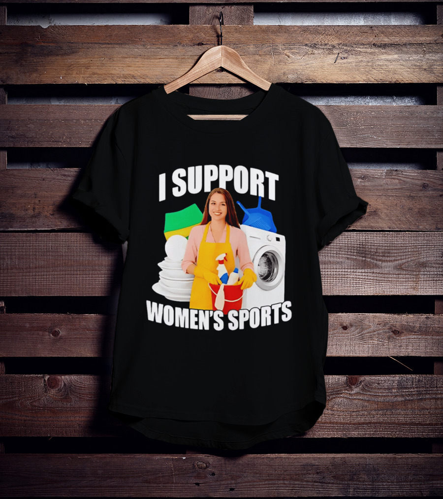 I Support Women's Sports Meme Cleaning Lady Laundry Humor T-Shirt