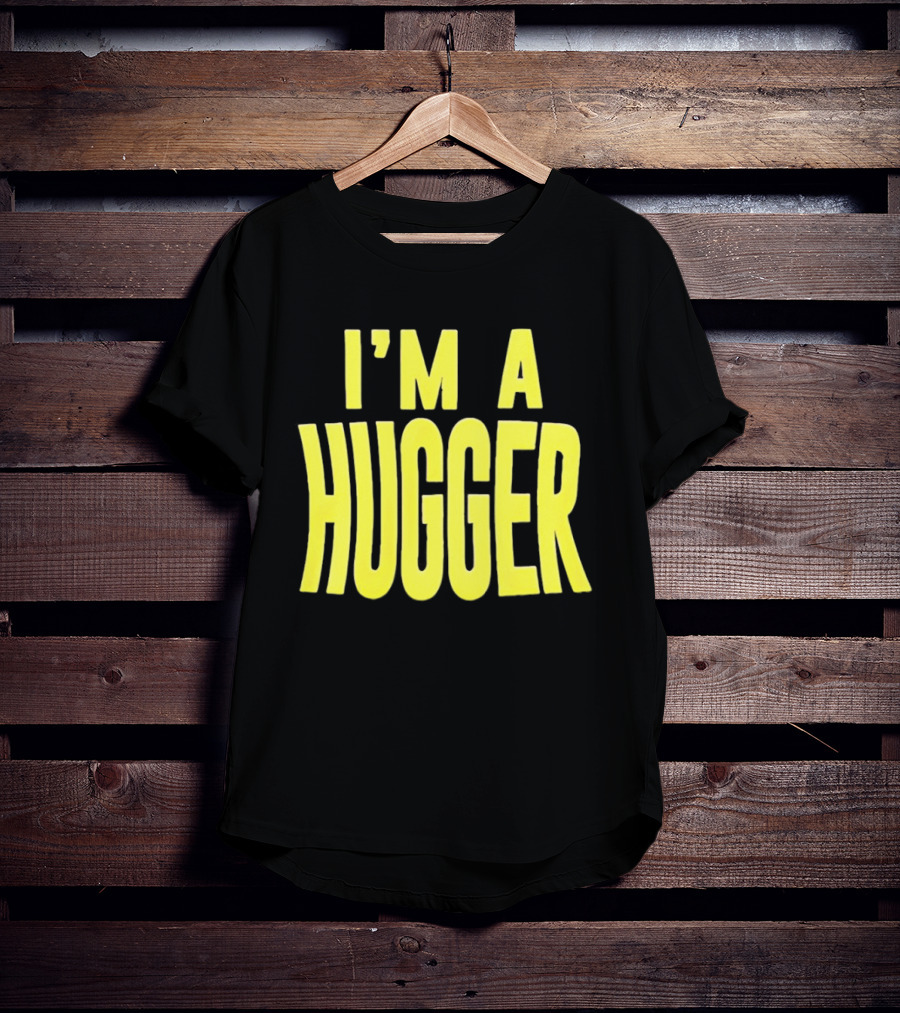 I'm A Hugger T-Shirt