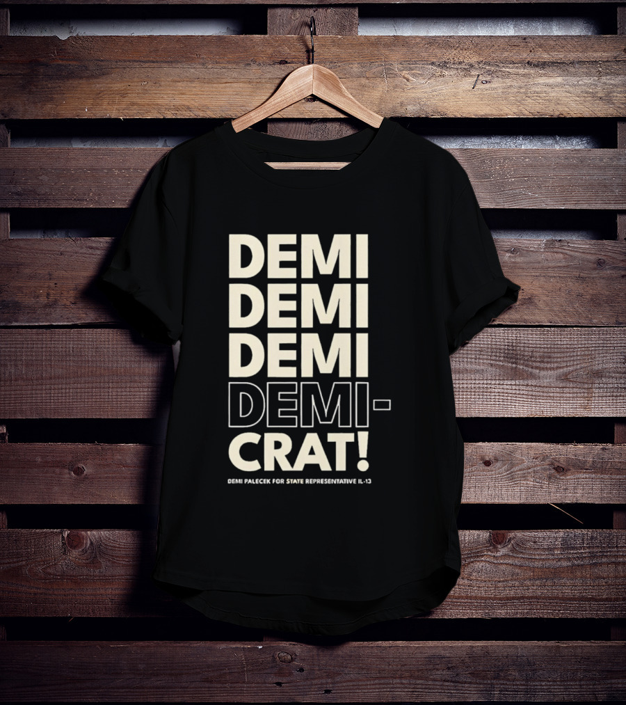 Demi Palecek For State Representative L3 Democrat Demi Demi Demi Demi Crat T-Shirt