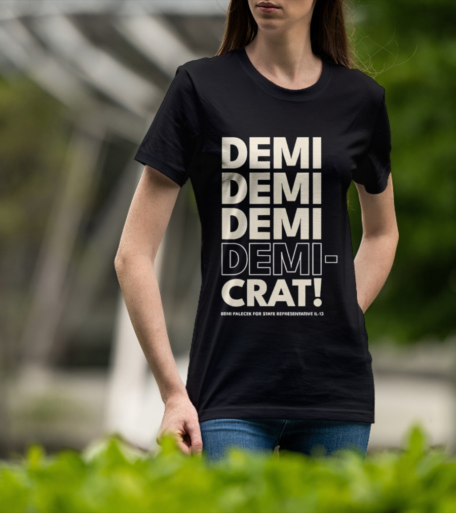 Demi Palecek For State Representative L3 Democrat Demi Demi Demi Demi Crat T-Shirt