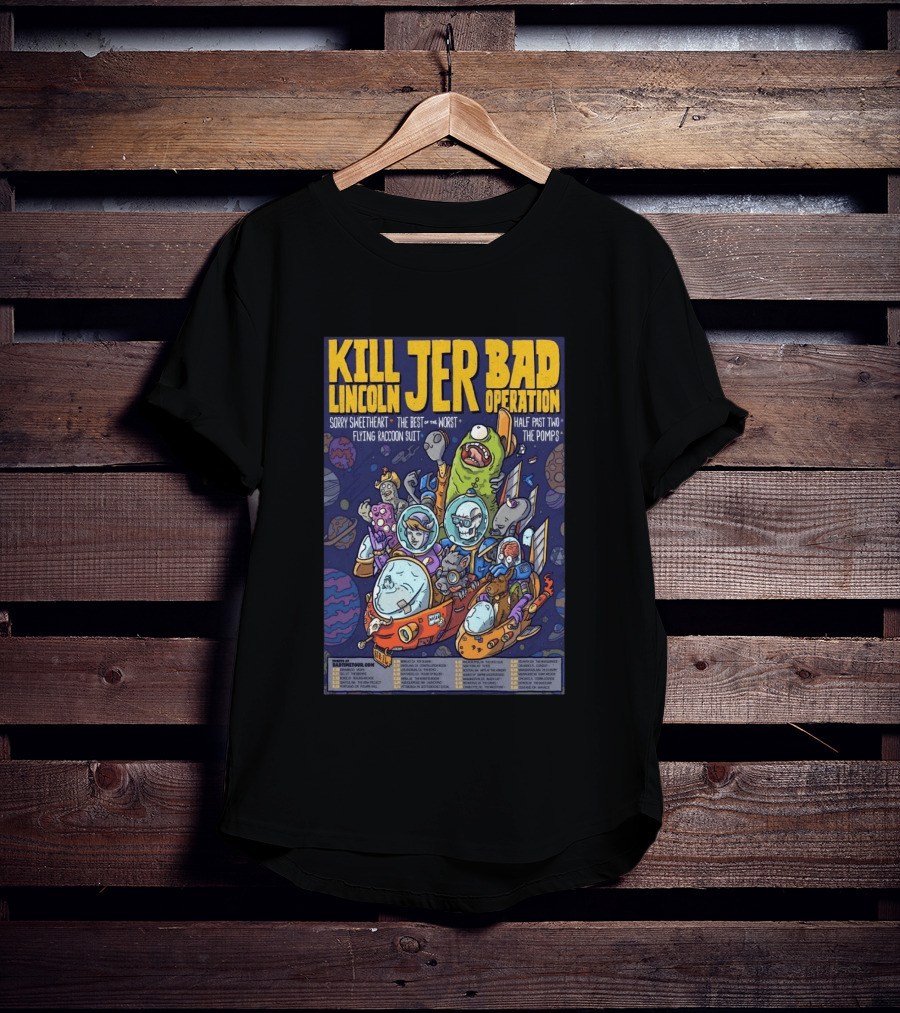 Kill Lincoln Jer Bad Operation 2026 Tour Sorry Sweetheart Best Of Worst Flying Raccoon Suit Half Past Two Pomps T-Shirt
