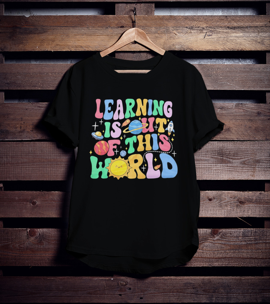 Learning Is Out Of This World Teacher Planet Rocket Spaceship Sun T-Shirt
