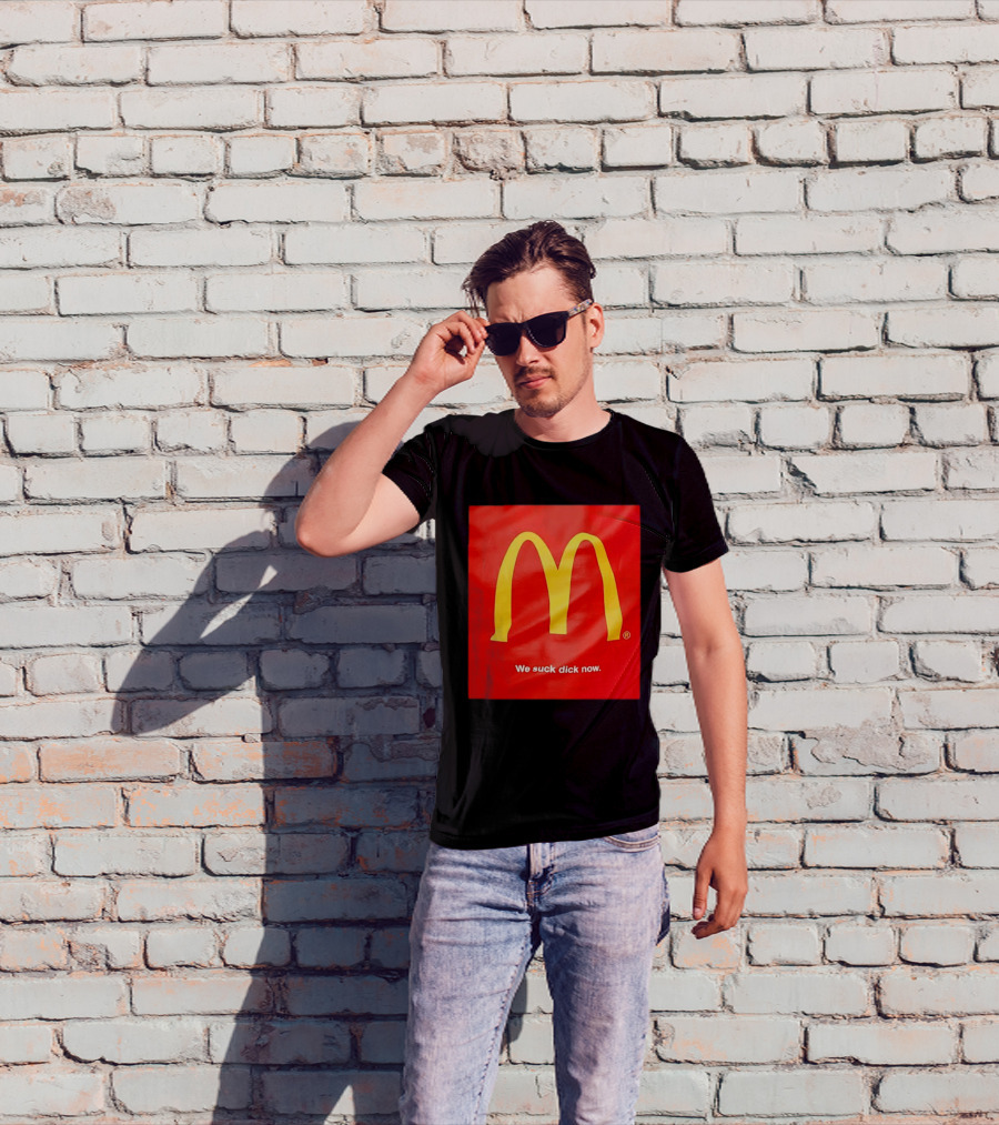 McDonald’s We Suck Dick Now T-Shirt