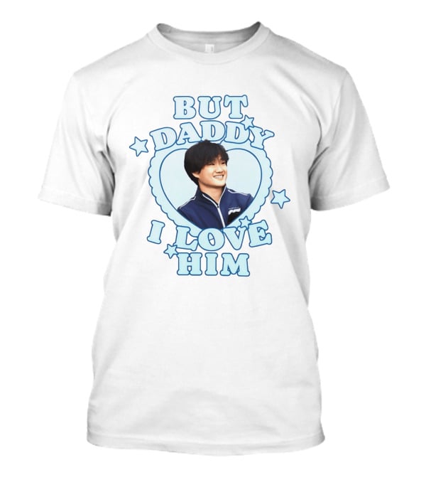But Daddy I Love Him Yuki Tsunoda Formula 1 Fan Fun T-Shirt