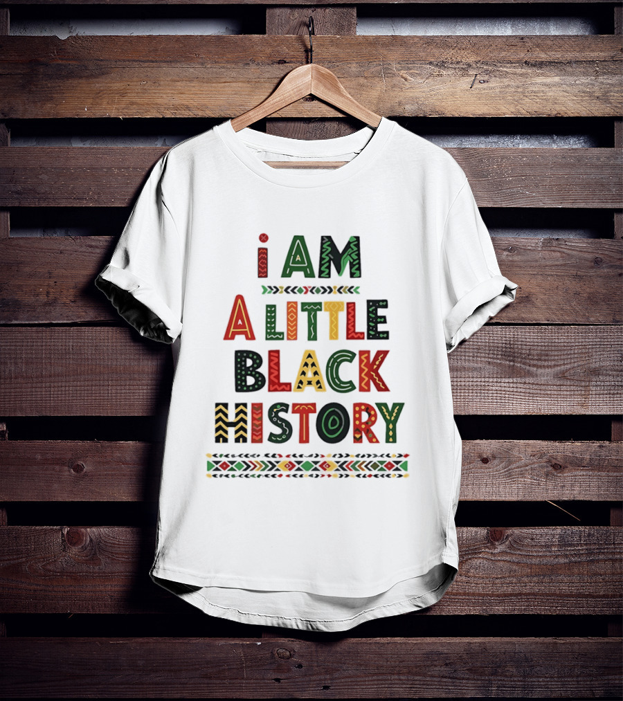 I Am A Little Black History African T-Shirt