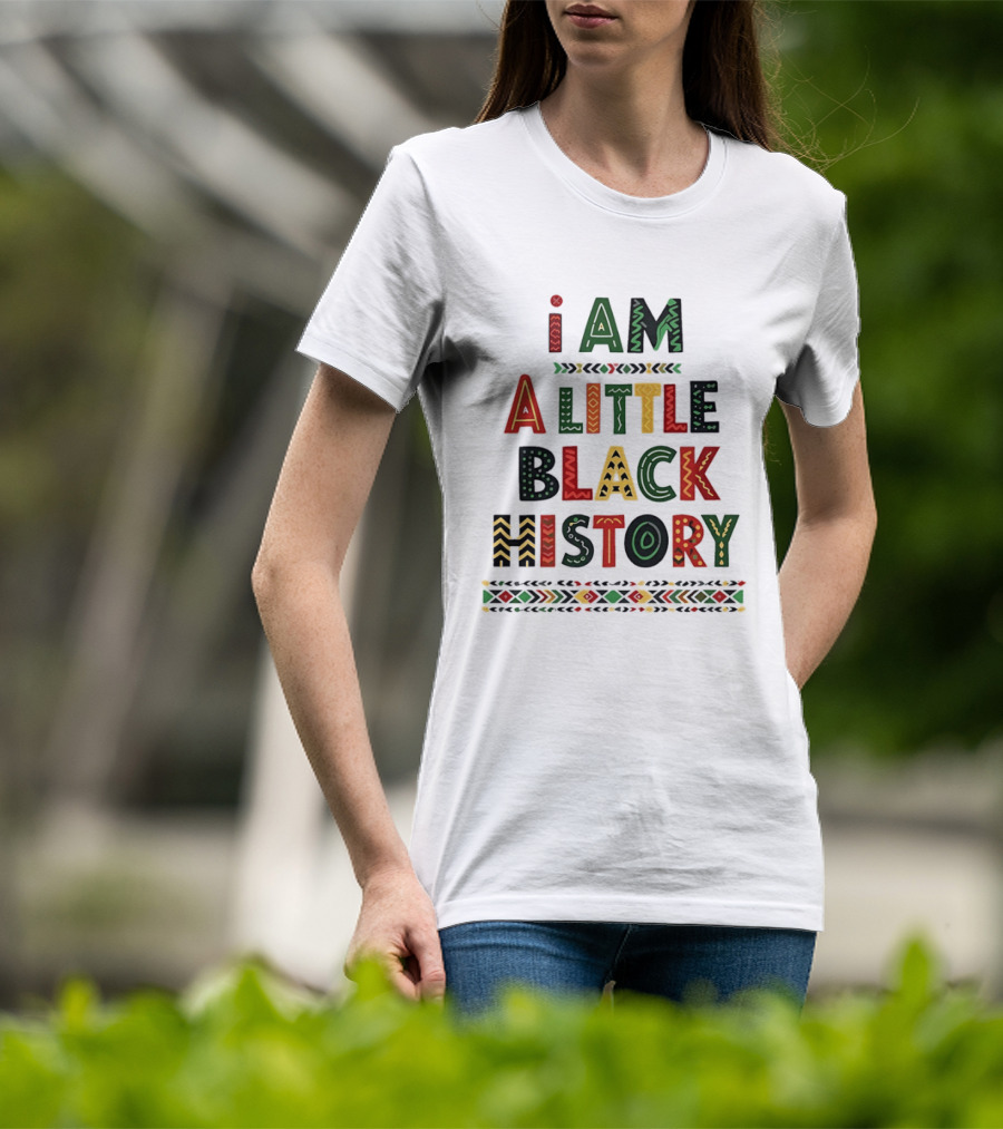 I Am A Little Black History African T-Shirt
