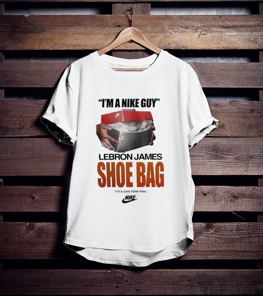 I Am A Nike Guy Lebron James Shoe Bag Nike T-Shirt