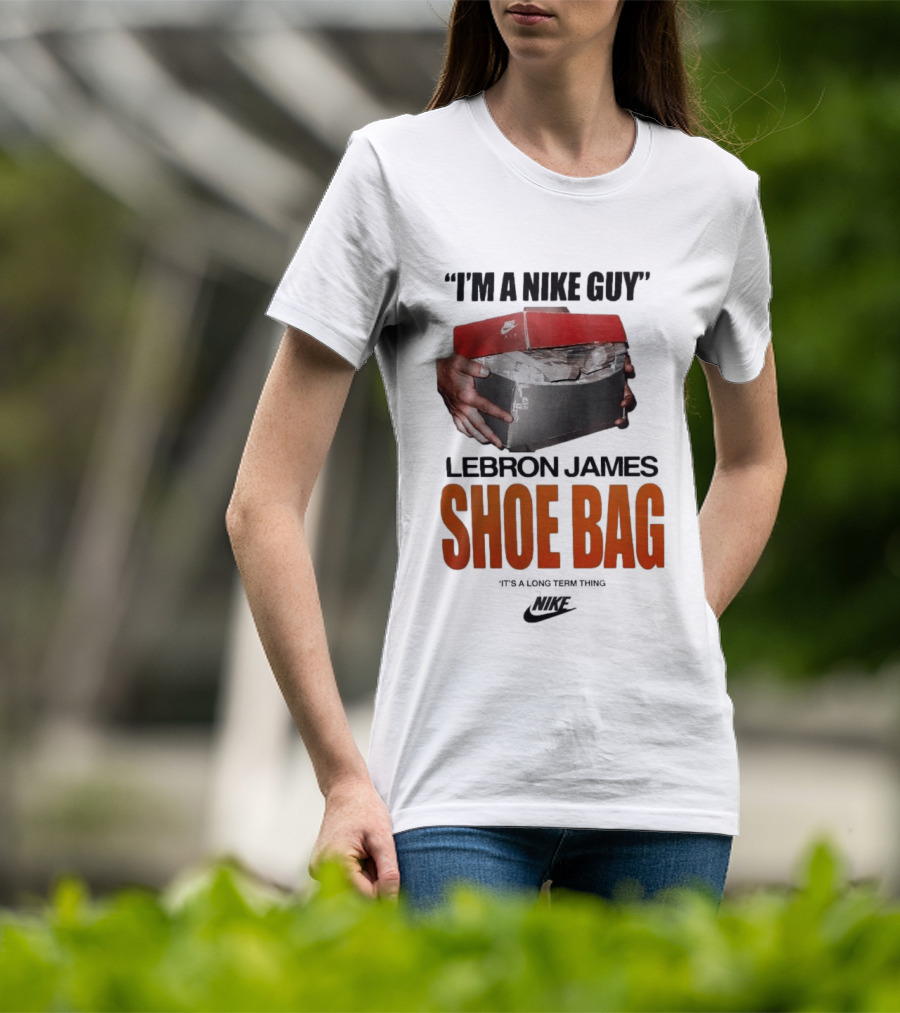 I Am A Nike Guy Lebron James Shoe Bag Nike T-Shirt