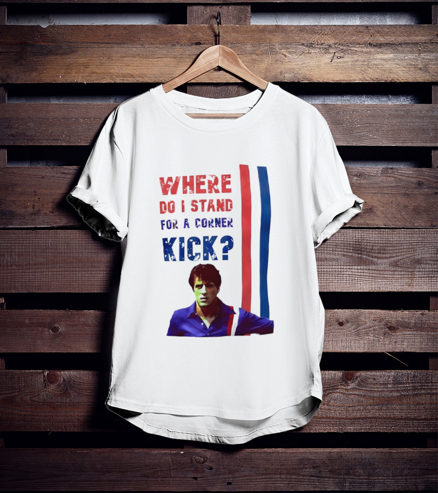 Where Do I Stand For A Corner Kick? T-Shirt