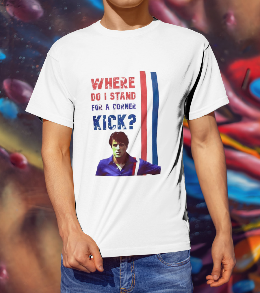 Where Do I Stand For A Corner Kick? T-Shirt