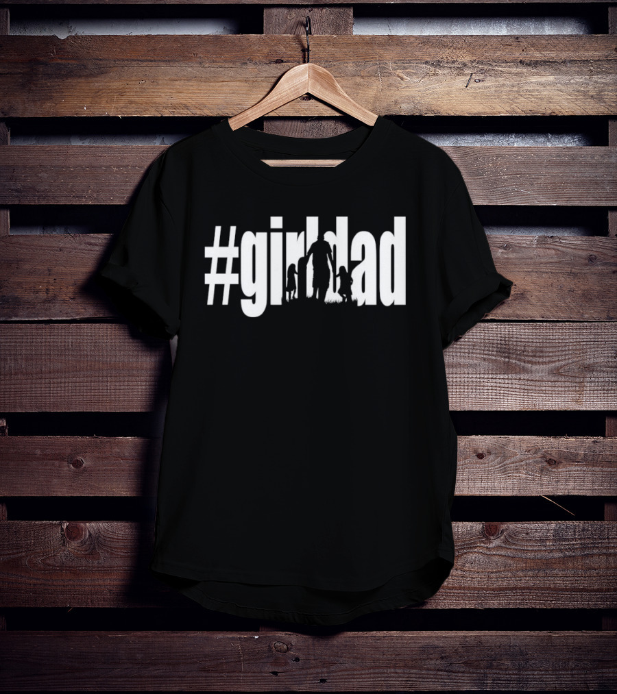 #GirlDad Father's Day Celebration Hashtag Dad Of Girls T-Shirt