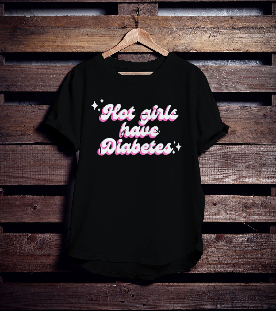 Hot Girls Have Diabetes Cute Feminist Empowerment T-Shirt