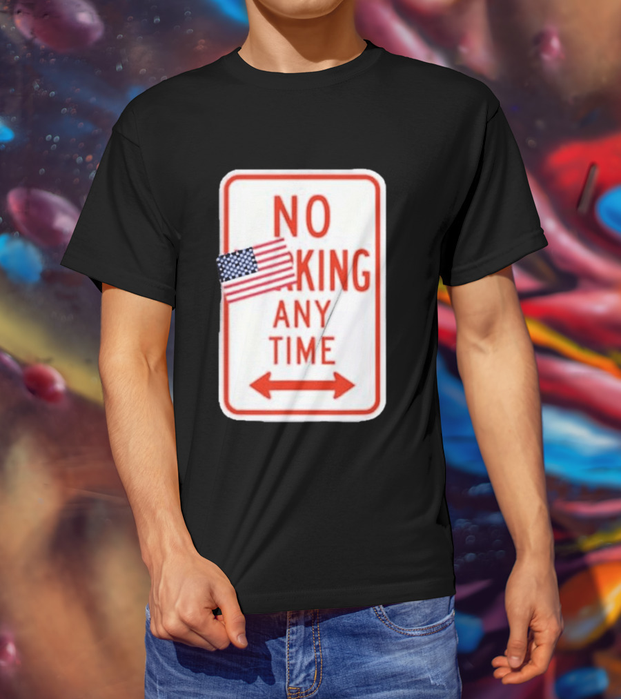 No King Any Time American Flag Parody Sign T-Shirt