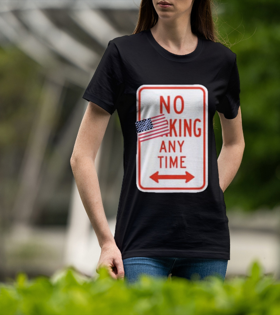 No King Any Time American Flag Parody Sign T-Shirt