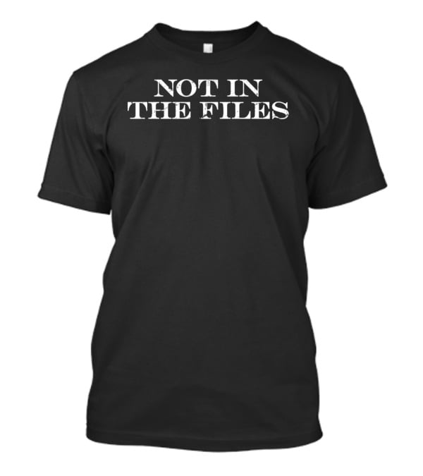 Not In The Files 2026 T-Shirt