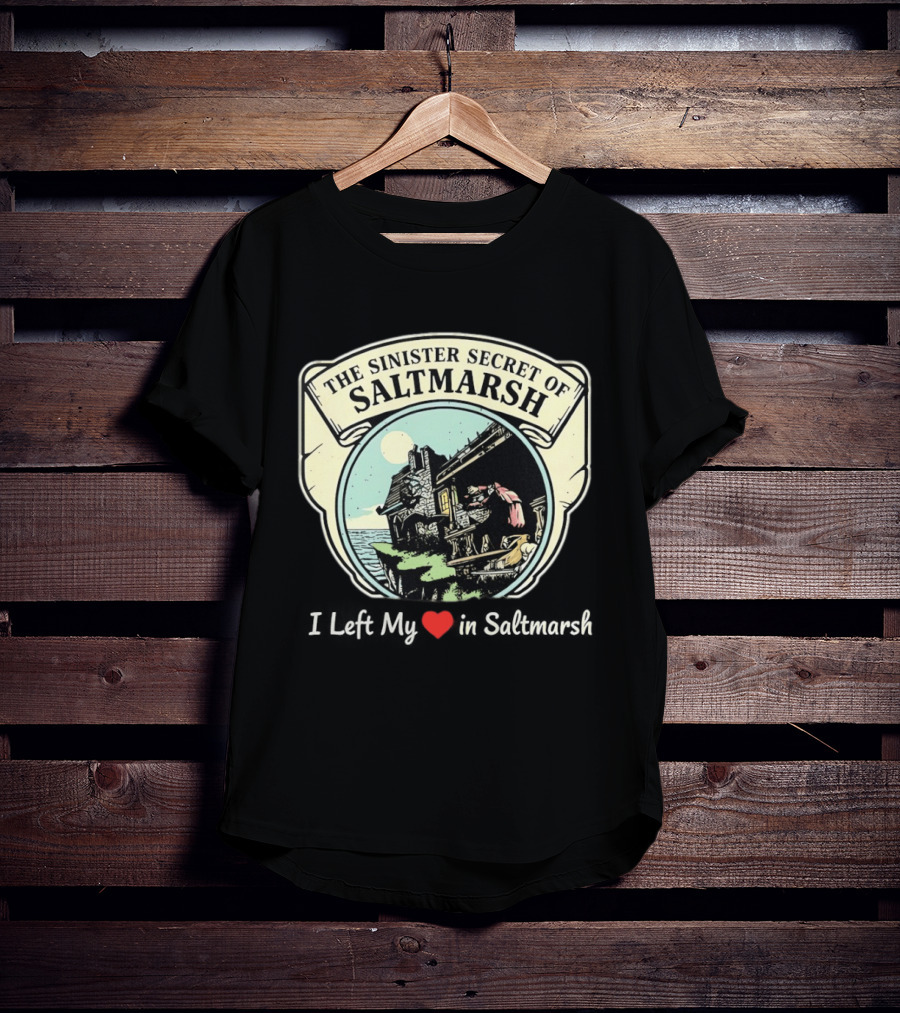 The Sinister Secret Of Saltmarsh I Left My Heart In Saltmarsh T-Shirt