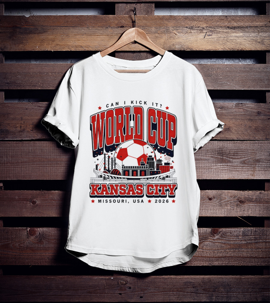 Can I Kick It World Cup Kansas City Missouri USA 2026 T-Shirt