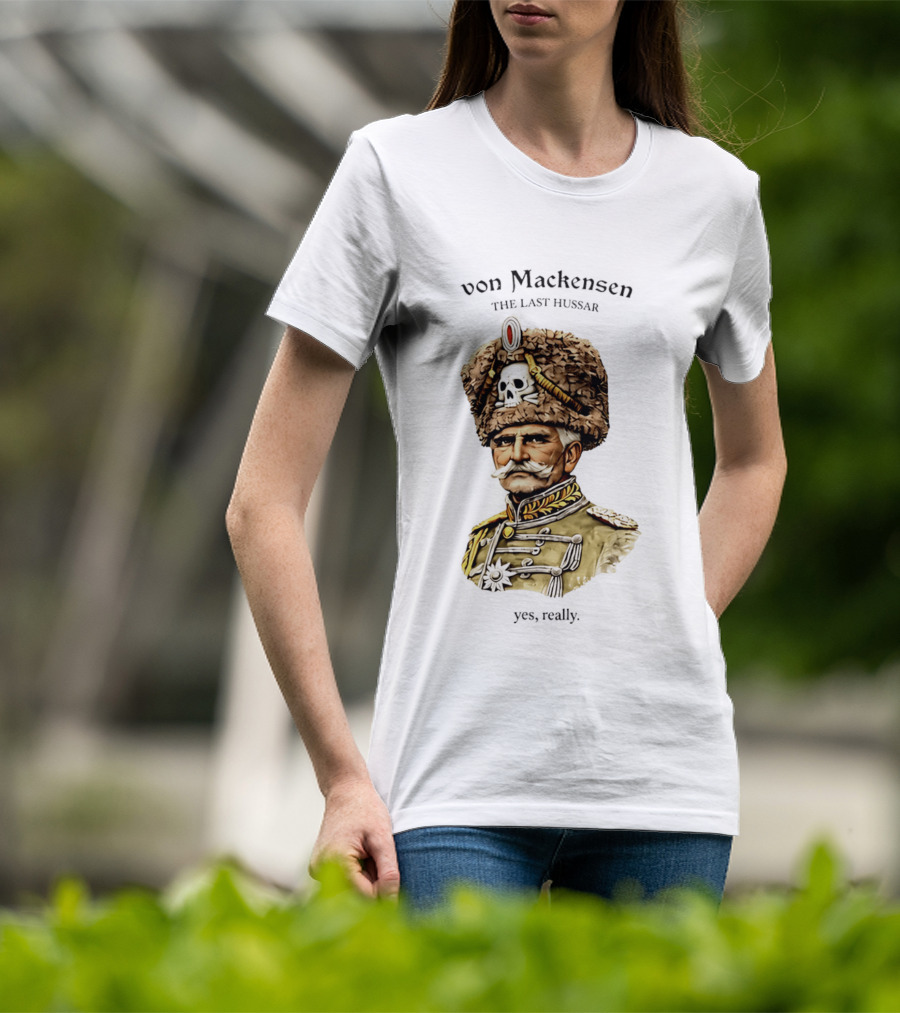 Von Mackensen The Last Hussar Yes Really Fur Hat Skull Insignia T-Shirt
