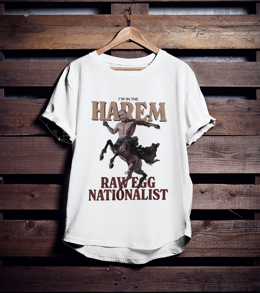 I'm In The Harem Of Raw Egg Nationalist T-Shirt