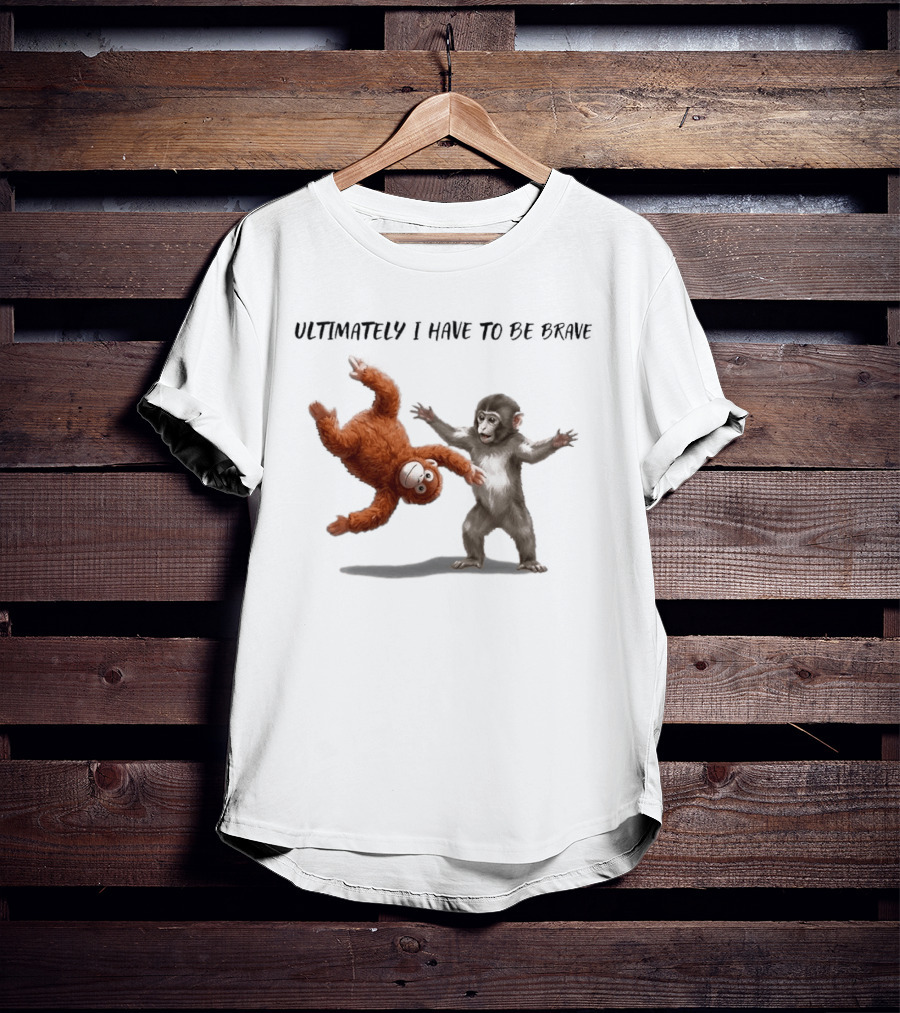 Ultimately I Have To Be Brave Baby Monkey Punch T-Shirt
