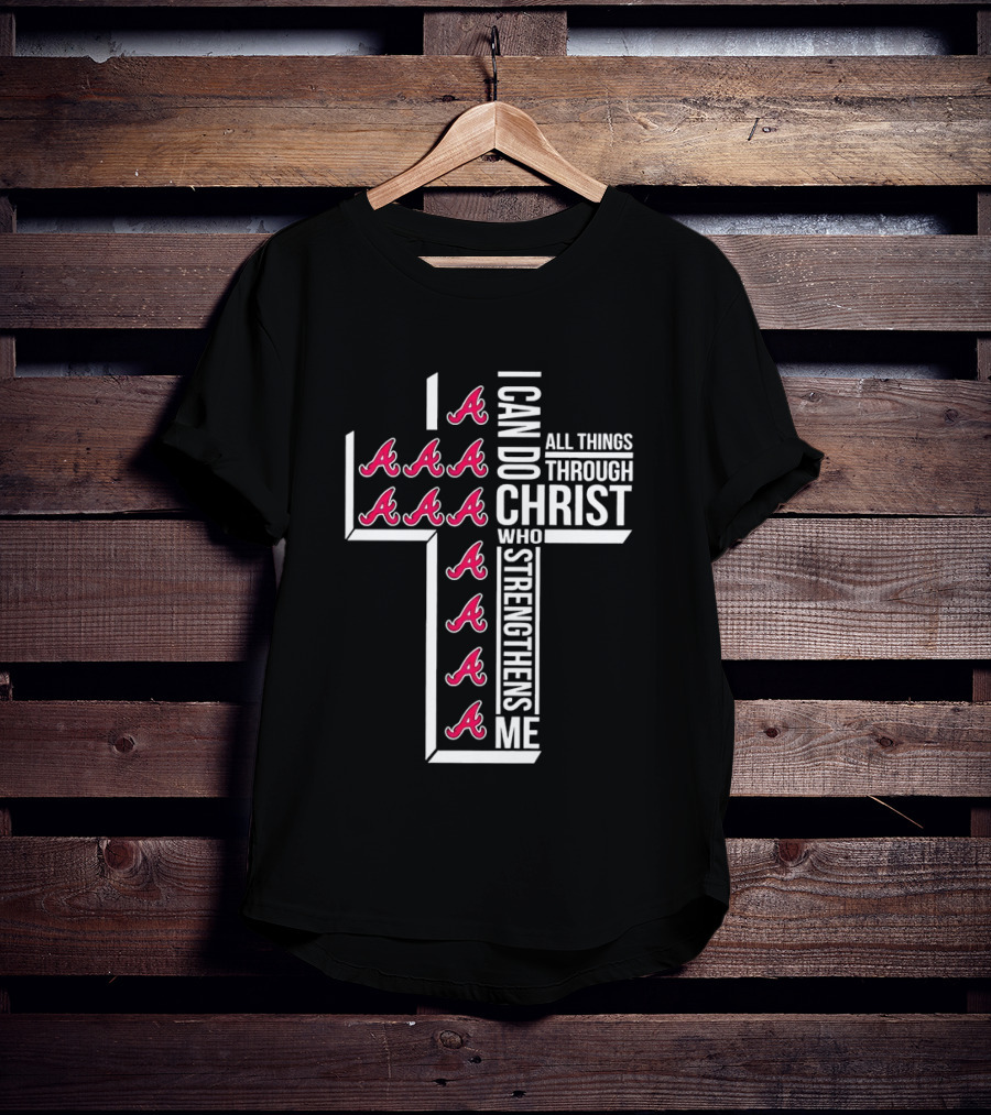 Atlanta Braves I Can Do All Things Through Christ Who Strengthens Me Cross With Braves T-Shirt
