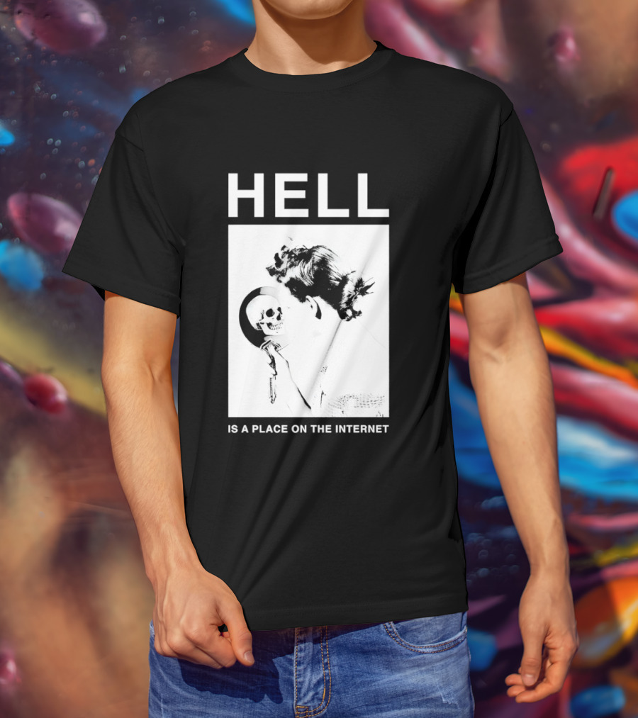 Hell Is A Place On The Internet T-Shirt