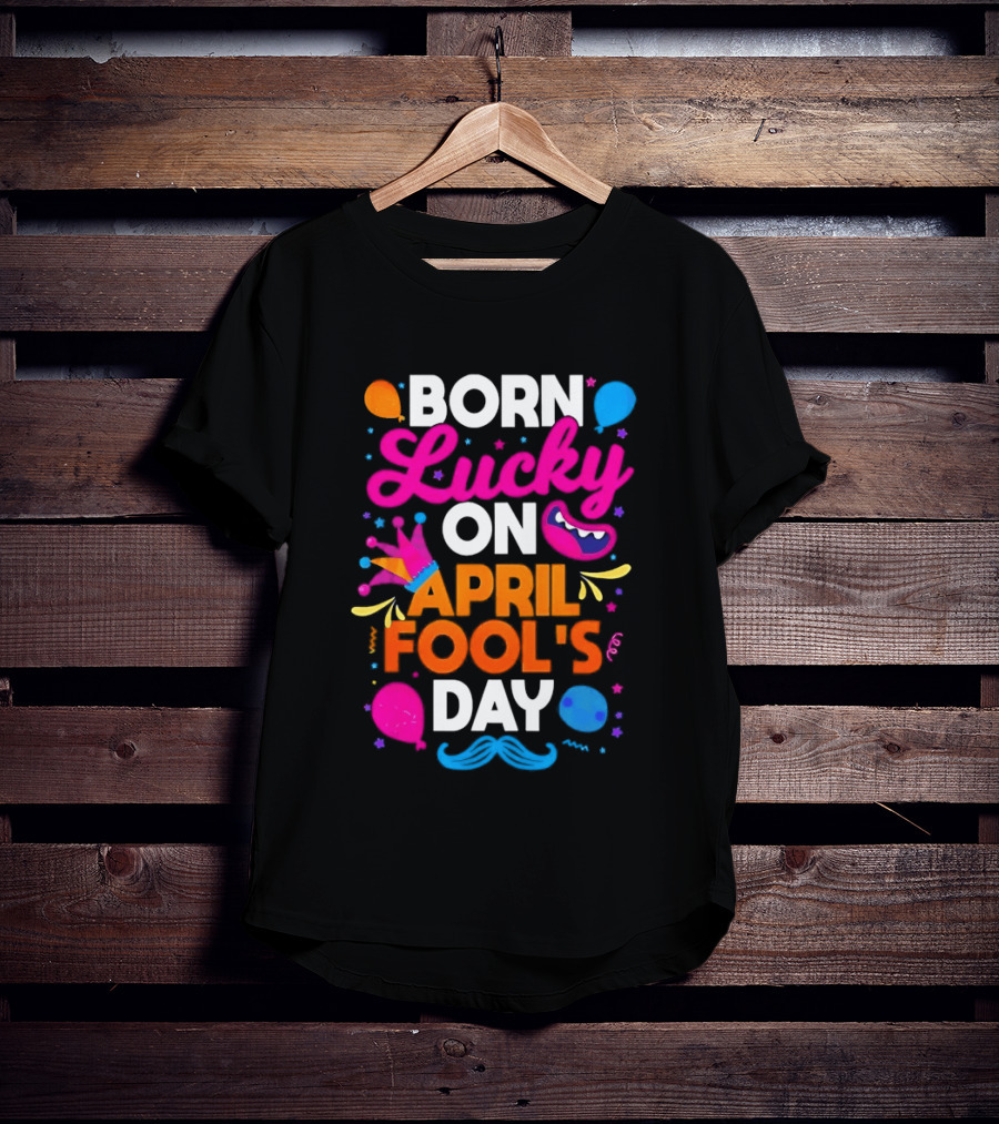 Born Lucky On April Fool's Day Vibrant Celebration T-Shirt