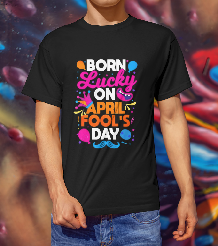 Born Lucky On April Fool's Day Vibrant Celebration T-Shirt