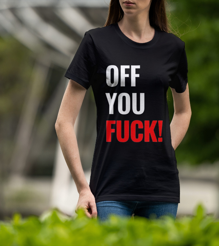Off You Fuck T-Shirt