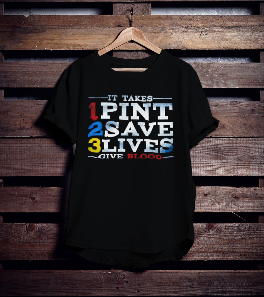 It Takes 1 Pint 2 Save 3 Lives Give Blood T-Shirt