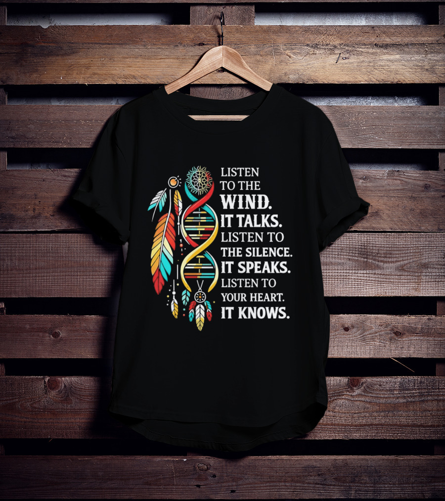 Listen To The Wind It Talks Silence It Speaks Heart It Knows Dreamcatcher Feathers T-Shirt