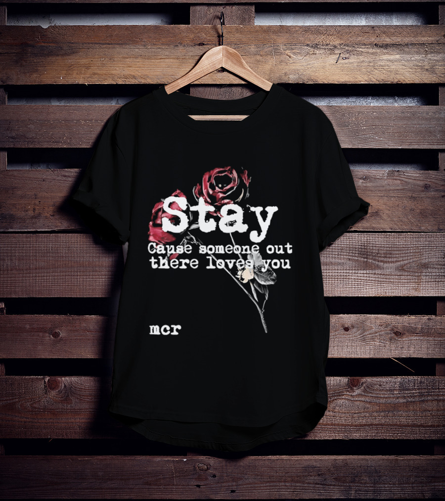 Stay Cause Someone Out There Loves You MCR Roses T-Shirt