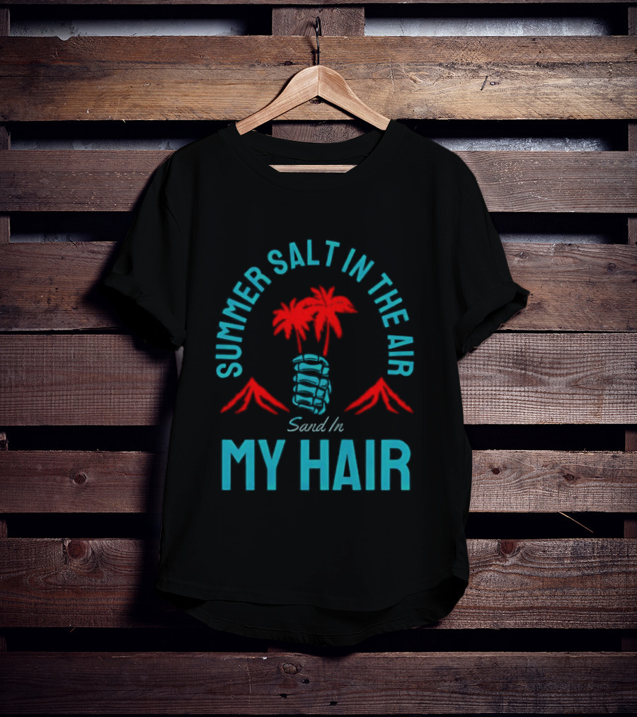 Summer Salt In The Air Sand In My Hair Tropical Vibes Palm Trees T-Shirt