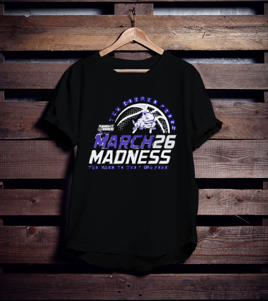 TCU Horned Frogs 2026 NCAA March Madness Road To The Final Four T-Shirt