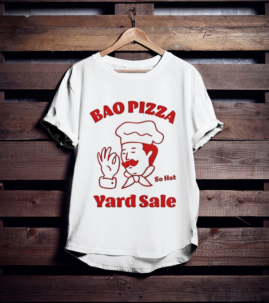 Bao Pizza Yard Sale So Hot Chef Gesture T-Shirt