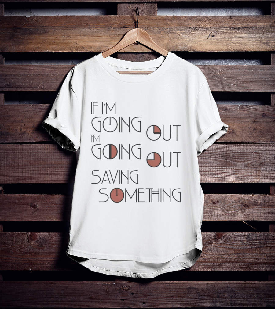 If I'm Going Out I'm Going Out Saving Something With Red T-Shirt
