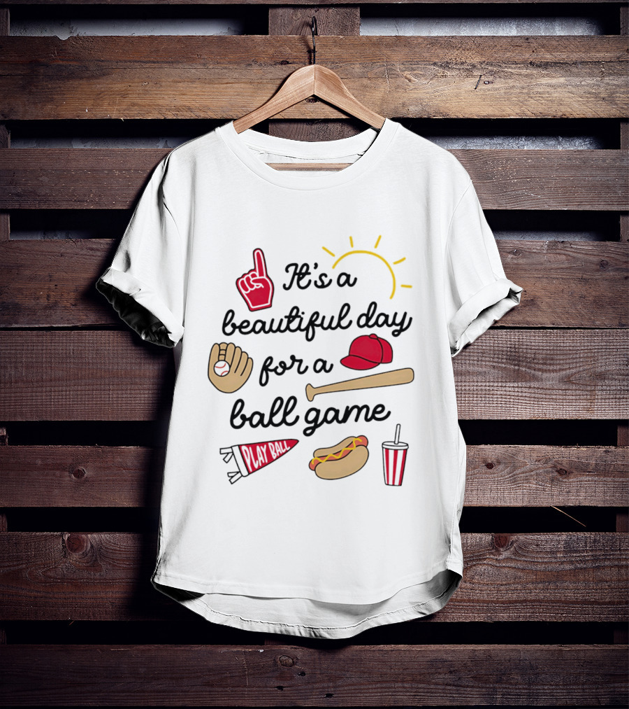 It's A Beautiful Day For A Ball Game Sun Cap Bat Glove Hot Dog Drink Play Ball T-Shirt