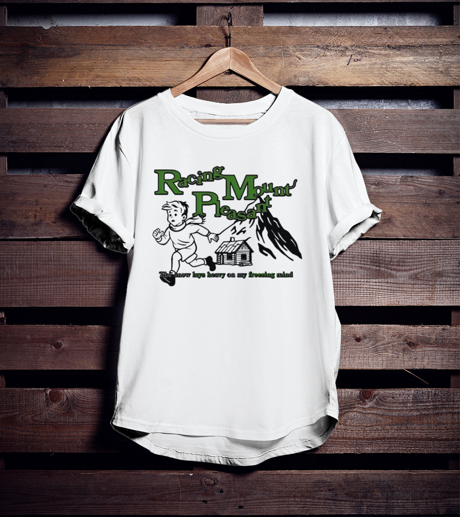 Racing Mount Pleasant The Snow Lays Heavy On My Fressing Mind Cabin Escape T-Shirt