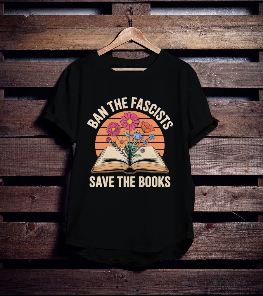 Ban The Fascists Save The Books Open Book And Flowers T-Shirt
