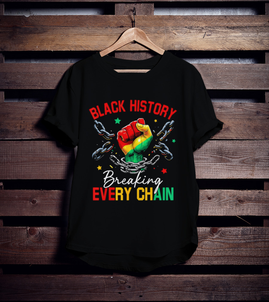 Black History Breaking Every Chain Fist With Chains And Stars T-Shirt