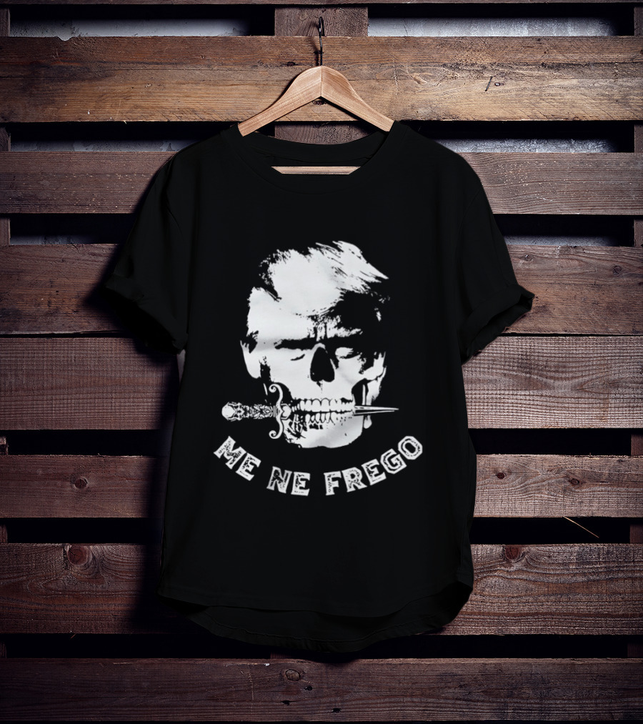 Skull Trump Me Ne Frego T-Shirt