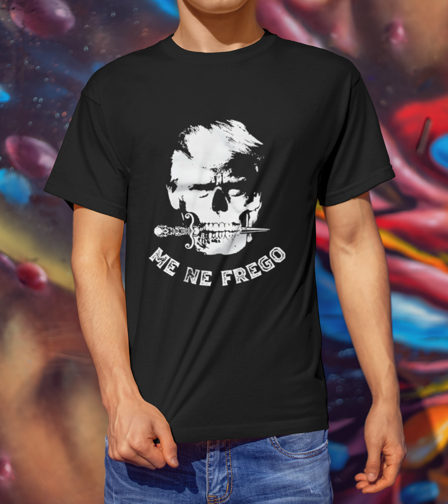 Skull Trump Me Ne Frego T-Shirt
